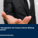 Cara Mengajukan Izin Kuasa Hukum Bidang Perpajakan