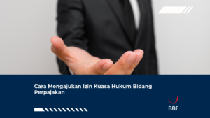 Cara Mengajukan Izin Kuasa Hukum Bidang Perpajakan