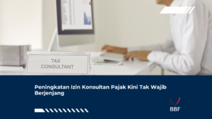 Peningkatan Izin Konsultan Pajak Kini Tak Wajib Berjenjang