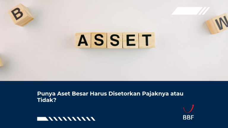 Punya Aset Besar Harus Disetorkan Pajaknya atau Tidak?