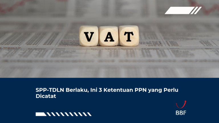 SPP-TDLN Berlaku, Ini 3 Ketentuan PPN yang Perlu Dicatat