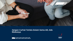 Jangan Curhat Terlalu Dalam Sama AR, Ada Risikonya