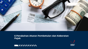 6 Perubahan Aturan Pembetulan dan Keberatan Pajak