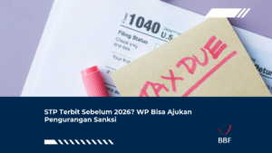 STP Terbit Sebelum 2026? WP Bisa Ajukan Pengurangan Sanksi