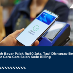 Sudah Bayar Pajak Rp80 Juta, Tapi Dianggap Belum Bayar Gara-Gara Salah Kode Billing