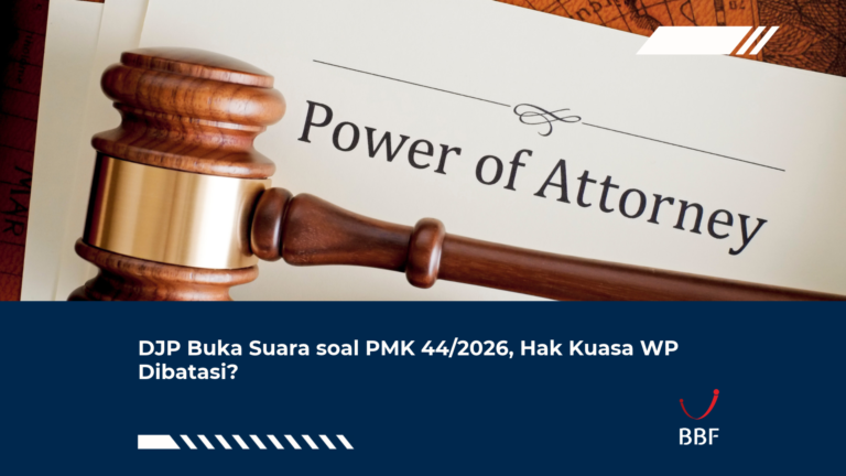 DJP Buka Suara soal PMK 44/2026, Hak Kuasa WP Dibatasi?