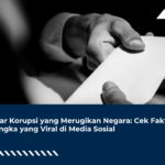 Daftar Korupsi yang Merugikan Negara: Cek Fakta 10 Angka yang Viral di Media Sosial