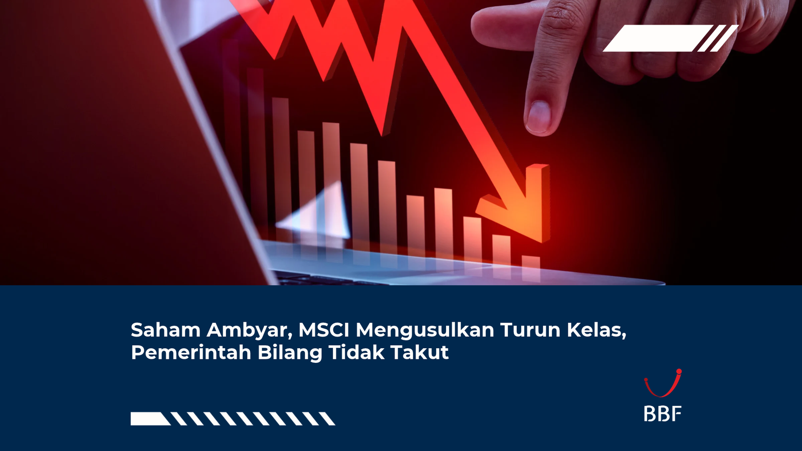 Saham Ambyar, MSCI Mengusulkan Turun Kelas, Pemerintah Bilang Tidak Takut